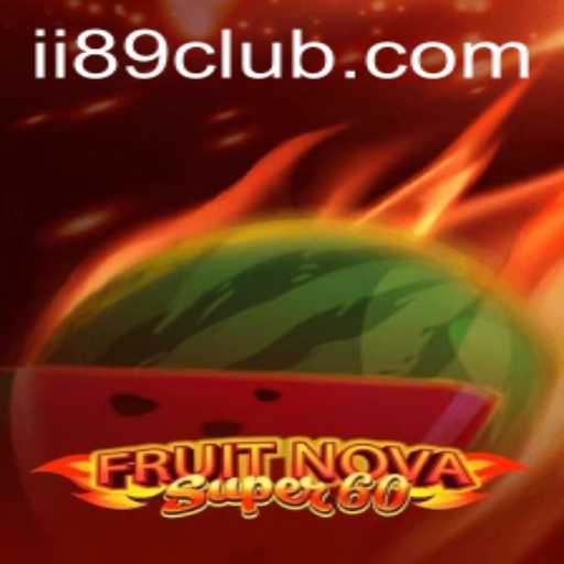 Exploring FruitNovaSuper60: A Thrilling Experience by ii89.com PH